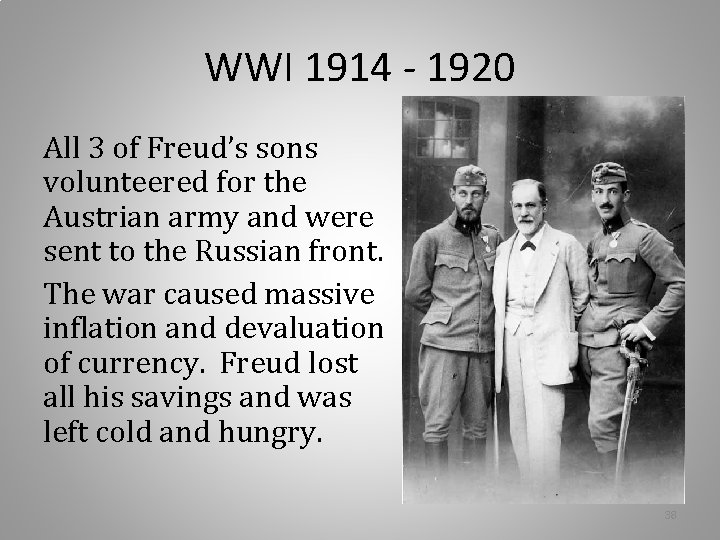 WWI 1914 - 1920 All 3 of Freud’s sons volunteered for the Austrian army WWI 1914 - 1920 All 3 of Freud’s sons volunteered for the Austrian army
