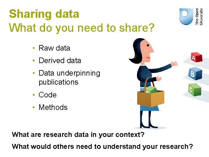 Sharing data What do you need to share? • Raw data • Derived data