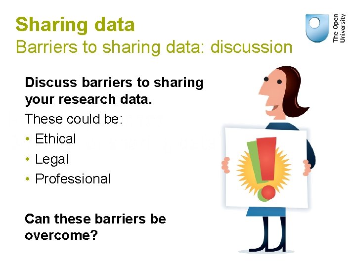 Sharing data Barriers to sharing data: discussion Discuss barriers to sharing your research data.