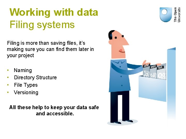 Working with data Filing systems Filing is more than saving files, it’s making sure