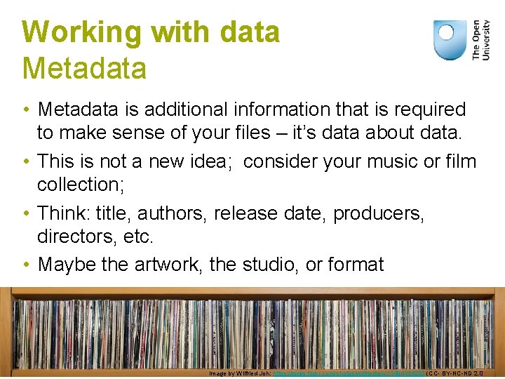 Working with data Metadata • Metadata is additional information that is required to make