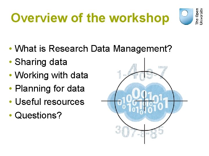 Overview of the workshop • What is Research Data Management? • Sharing data •