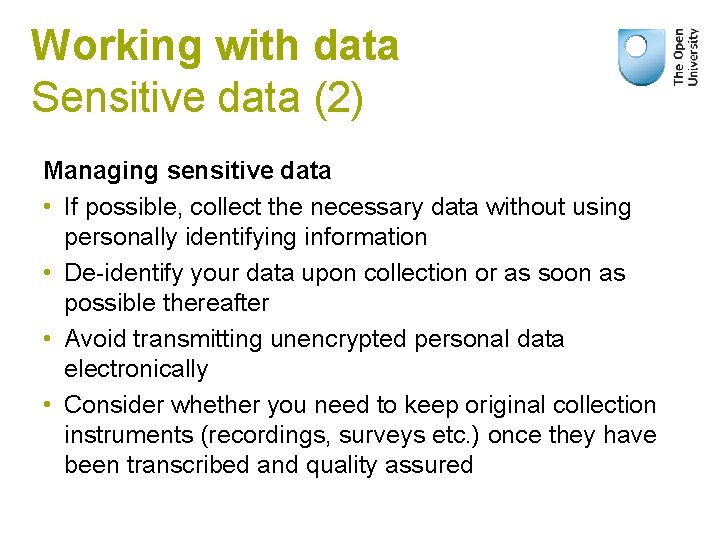Working with data Sensitive data (2) Managing sensitive data • If possible, collect the