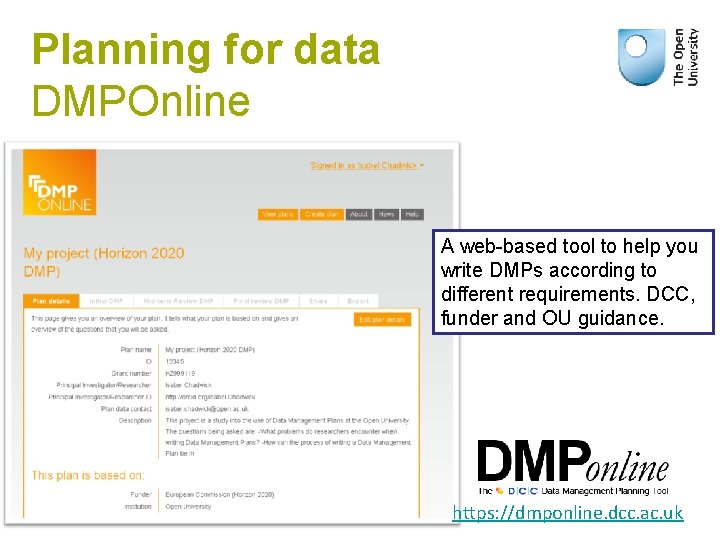 Planning for data DMPOnline A web-based tool to help you write DMPs according to