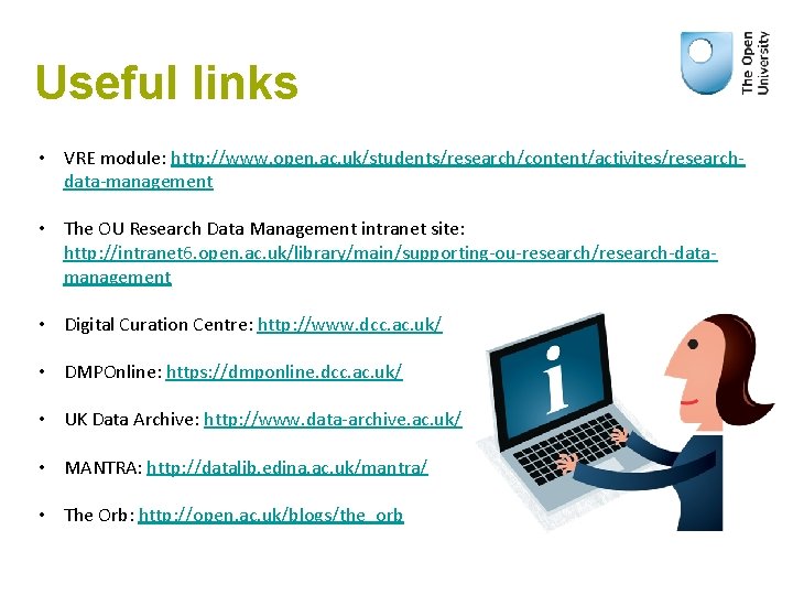 Useful links • VRE module: http: //www. open. ac. uk/students/research/content/activites/researchdata-management • The OU Research