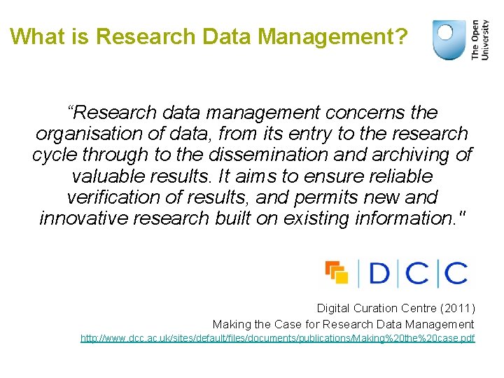What is Research Data Management? “Research data management concerns the organisation of data, from