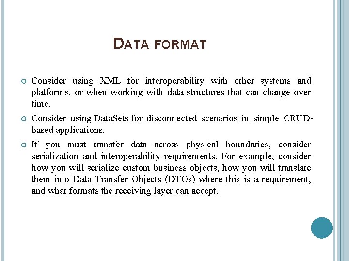 DATA FORMAT Consider using XML for interoperability with other systems and platforms, or when