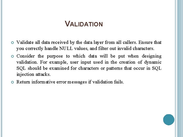 VALIDATION Validate all data received by the data layer from all callers. Ensure that