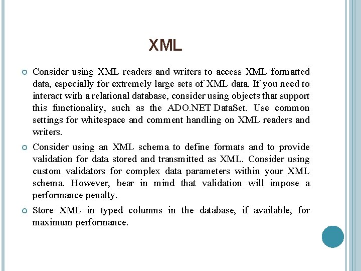 XML Consider using XML readers and writers to access XML formatted data, especially for