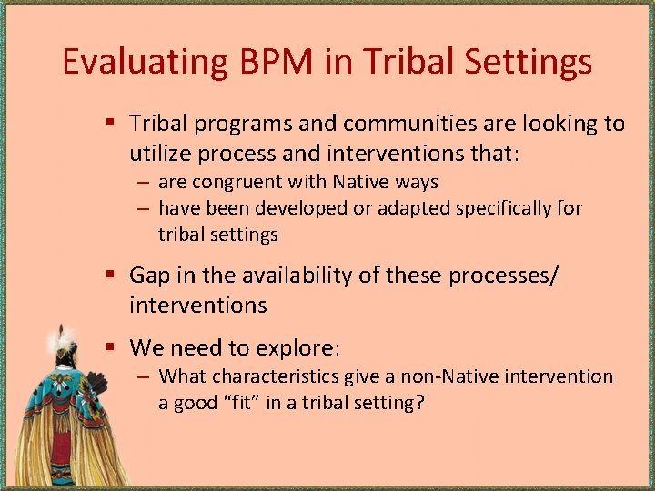 Evaluating BPM in Tribal Settings § Tribal programs and communities are looking to utilize Evaluating BPM in Tribal Settings § Tribal programs and communities are looking to utilize