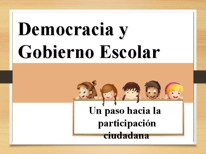 Democracia y Gobierno Escolar Un paso hacia la participación ciudadana 