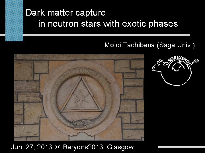 Dark matter capture in neutron stars with exotic phases Motoi Tachibana (Saga Univ. )