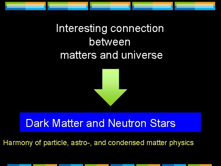 Interesting connection between matters and universe Dark Matter and Neutron Stars Harmony of particle,