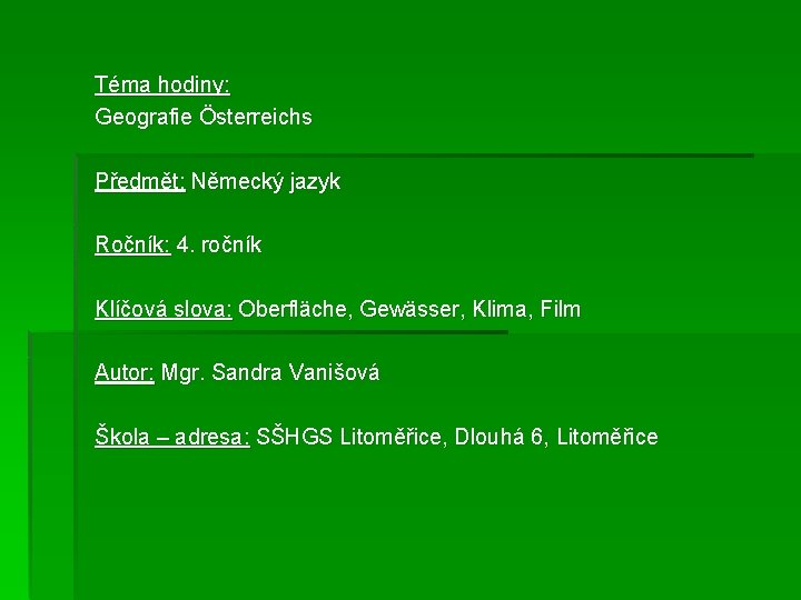 Téma hodiny: Geografie Österreichs Předmět: Německý jazyk Ročník: 4. ročník Klíčová slova: Oberfläche, Gewässer,