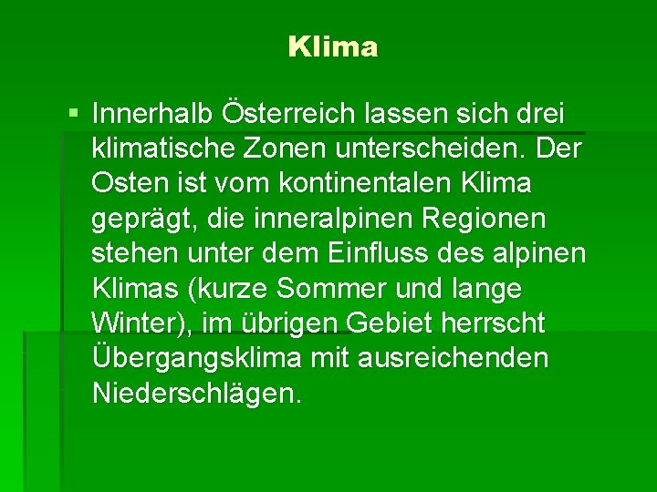 Klima § Innerhalb Österreich lassen sich drei klimatische Zonen unterscheiden. Der Osten ist vom