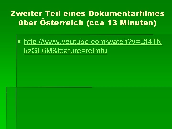 Zweiter Teil eines Dokumentarfilmes über Österreich (cca 13 Minuten) § http: //www. youtube. com/watch?