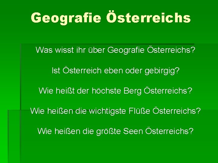 Geografie Österreichs Was wisst ihr über Geografie Österreichs? Ist Österreich eben oder gebirgig? Wie