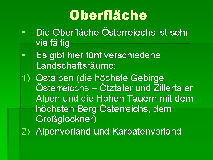 Oberfläche § Die Oberfläche Österreiechs ist sehr vielfältig § Es gibt hier fünf verschiedene