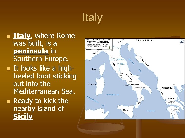 Italy n n n Italy, where Rome was built, is a peninsula in Southern