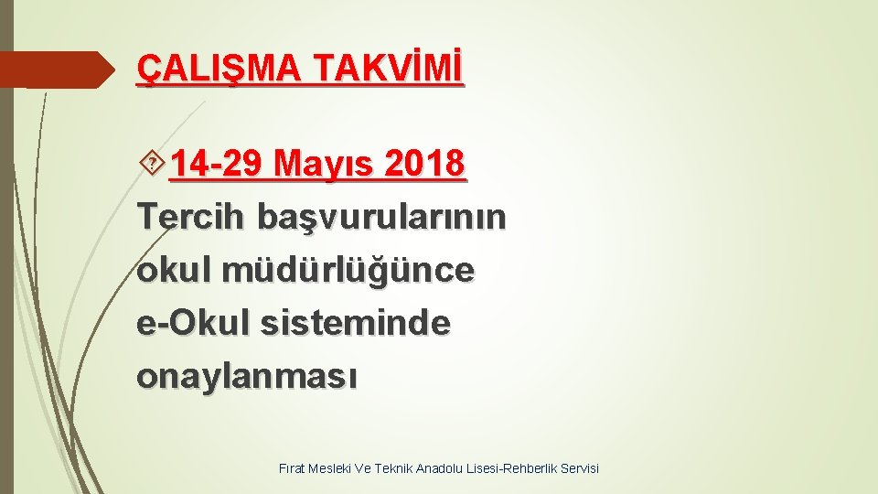 ÇALIŞMA TAKVİMİ 14 -29 Mayıs 2018 Tercih başvurularının okul müdürlüğünce e-Okul sisteminde onaylanması Fırat