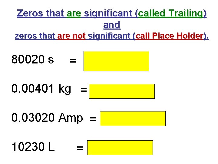 Zeros that are significant (called Trailing) and zeros that are not significant (call Place Zeros that are significant (called Trailing) and zeros that are not significant (call Place