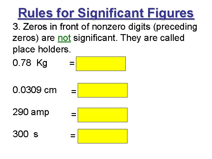 Rules for Significant Figures 3. Zeros in front of nonzero digits (preceding zeros) are Rules for Significant Figures 3. Zeros in front of nonzero digits (preceding zeros) are