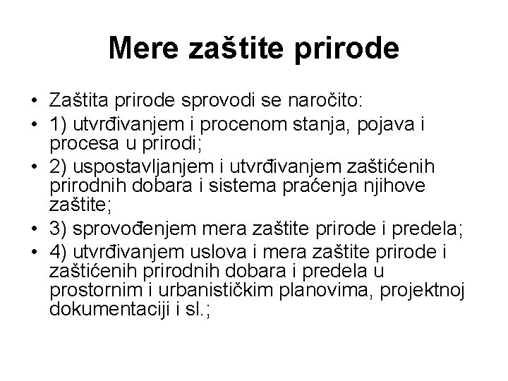 Mere zaštite prirode • Zaštita prirode sprovodi se naročito: • 1) utvrđivanjem i procenom