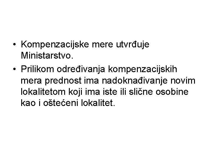  • Kompenzacijske mere utvrđuje Ministarstvo. • Prilikom određivanja kompenzacijskih mera prednost ima nadoknađivanje