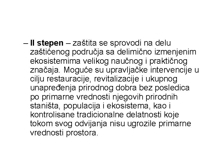 – II stepen – zaštita se sprovodi na delu zaštićenog područja sa delimično izmenjenim