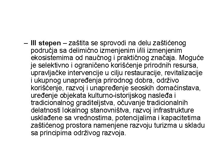 – III stepen – zaštita se sprovodi na delu zaštićenog područja sa delimično izmenjenim