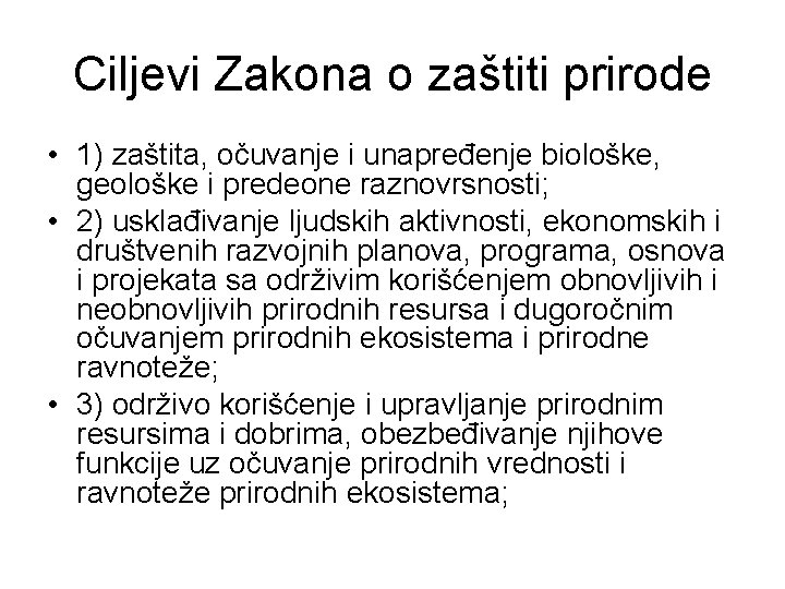 Ciljevi Zakona o zaštiti prirode • 1) zaštita, očuvanje i unapređenje biološke, geološke i