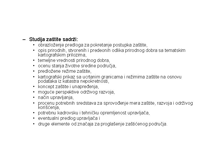 – Studija zaštite sadrži: • obrazloženje predloga za pokretanje postupka zaštite, • opis prirodnih,