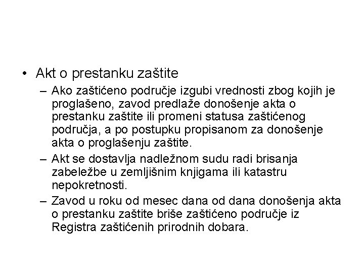  • Akt o prestanku zaštite – Ako zaštićeno područje izgubi vrednosti zbog kojih