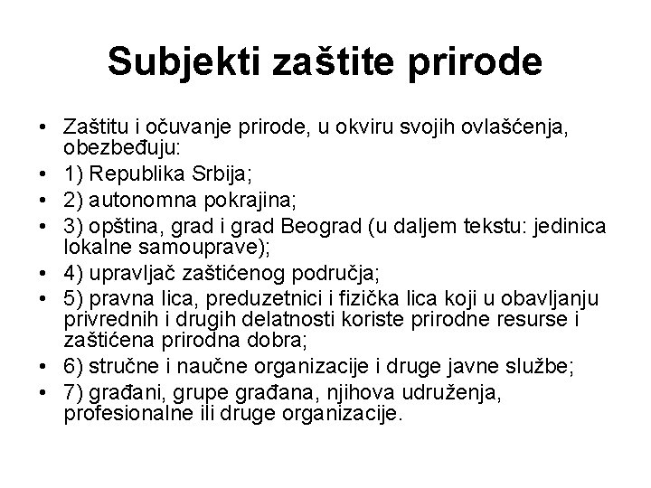 Subjekti zaštite prirode • Zaštitu i očuvanje prirode, u okviru svojih ovlašćenja, obezbeđuju: •