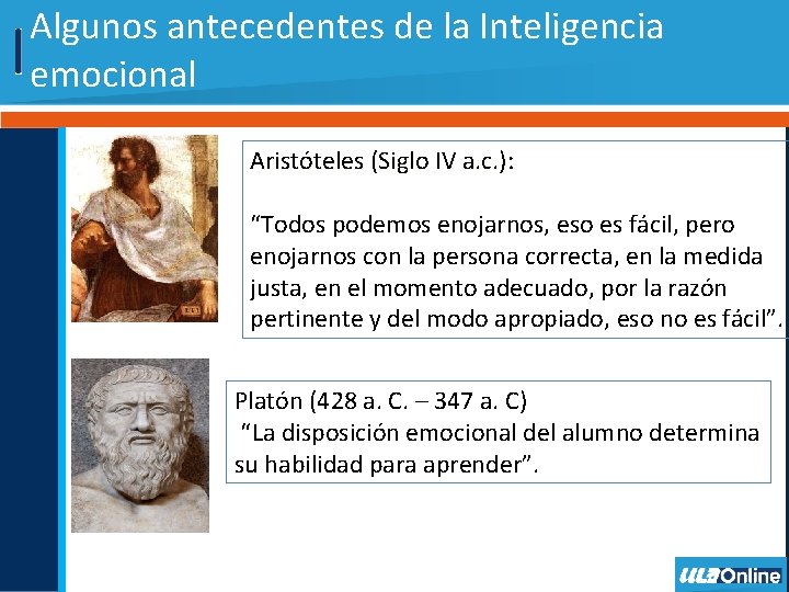 Algunos antecedentes de la Inteligencia emocional Aristóteles (Siglo IV a. c. ): “Todos podemos