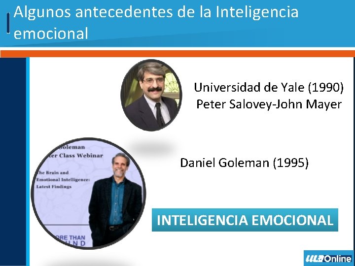 Algunos antecedentes de la Inteligencia emocional Universidad de Yale (1990) Peter Salovey-John Mayer Daniel