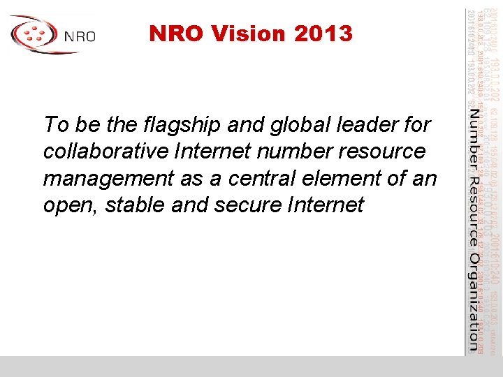 NRO Vision 2013 To be the flagship and global leader for collaborative Internet number
