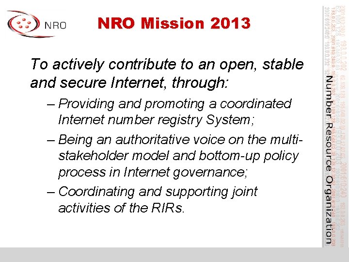 NRO Mission 2013 To actively contribute to an open, stable and secure Internet, through:
