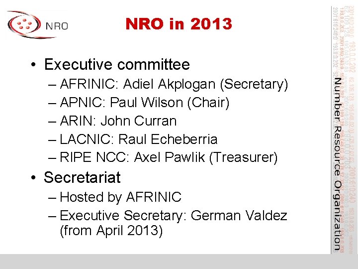 NRO in 2013 • Executive committee – AFRINIC: Adiel Akplogan (Secretary) – APNIC: Paul