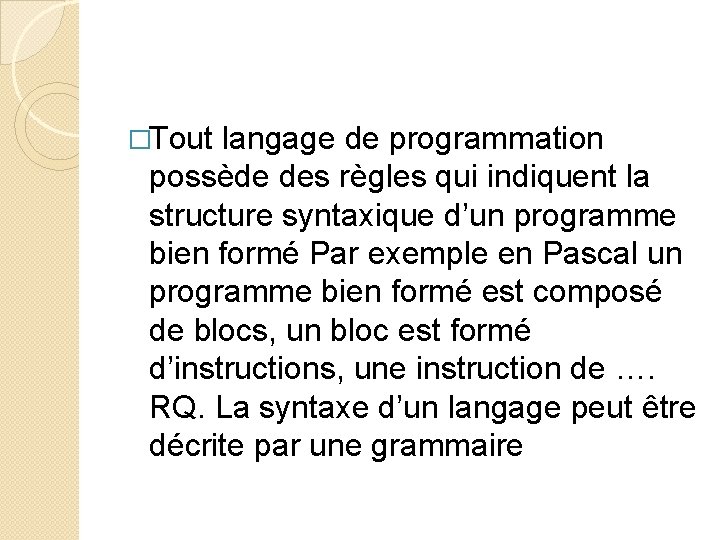 �Tout langage de programmation possède des règles qui indiquent la structure syntaxique d’un programme