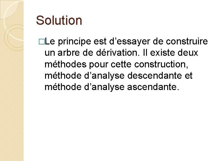 Solution �Le principe est d’essayer de construire un arbre de dérivation. Il existe deux