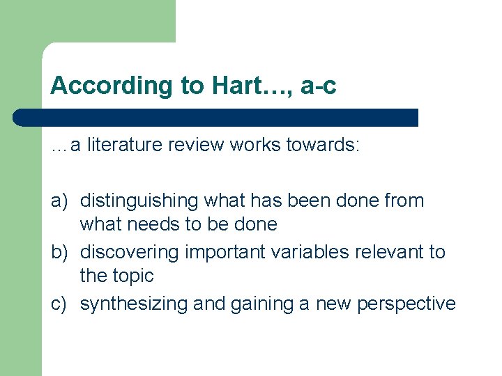 According to Hart…, a-c …a literature review works towards: a) distinguishing what has been According to Hart…, a-c …a literature review works towards: a) distinguishing what has been