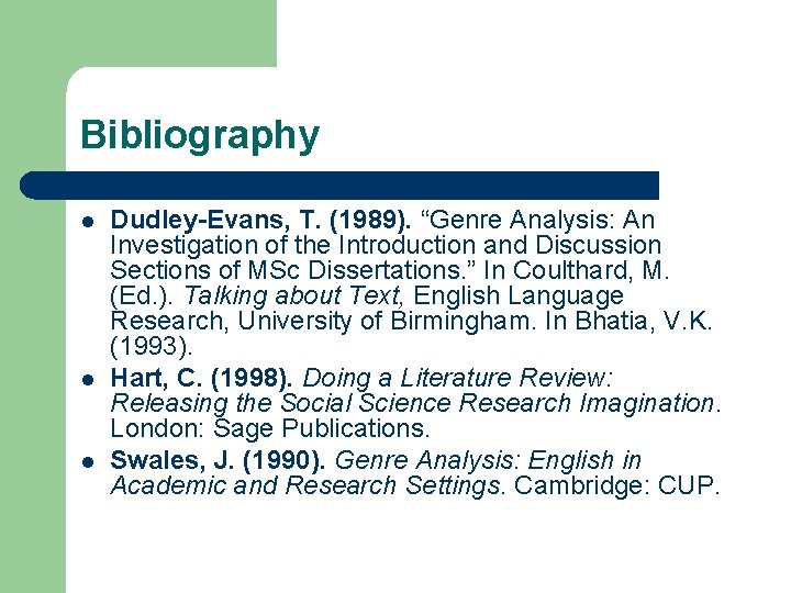 Bibliography l l l Dudley-Evans, T. (1989). “Genre Analysis: An Investigation of the Introduction Bibliography l l l Dudley-Evans, T. (1989). “Genre Analysis: An Investigation of the Introduction