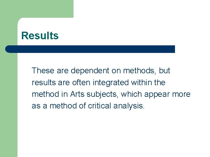 Results These are dependent on methods, but results are often integrated within the method Results These are dependent on methods, but results are often integrated within the method