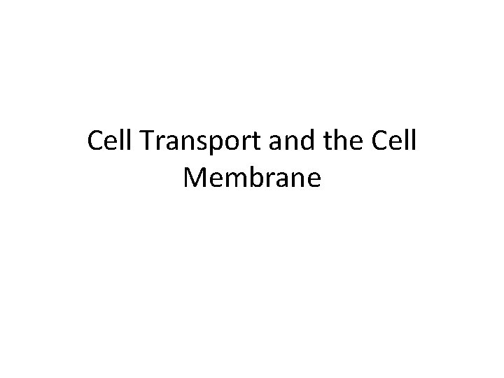 Cell Transport and the Cell Membrane 