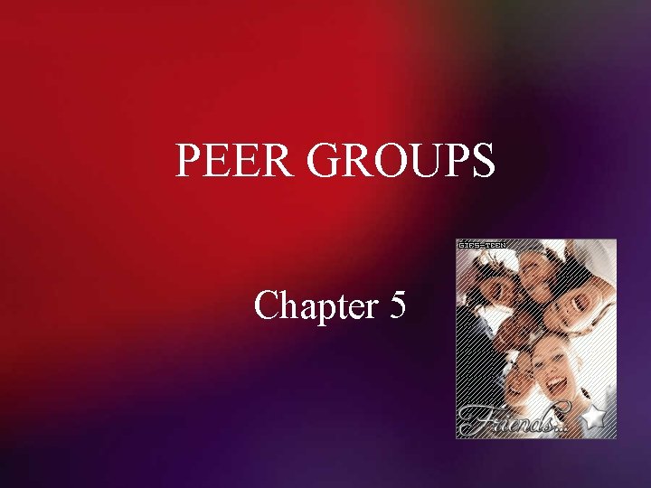 PEER GROUPS Chapter 5 