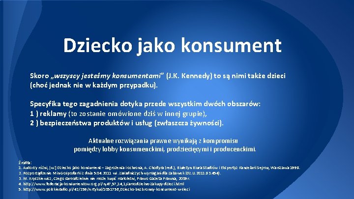 Dziecko jako konsument Skoro „wszyscy jesteśmy konsumentami” (J. K. Kennedy) to są nimi także