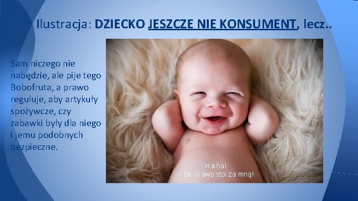 Ilustracja: DZIECKO JESZCZE NIE KONSUMENT, lecz. . Sam niczego nie nabędzie, ale pije tego