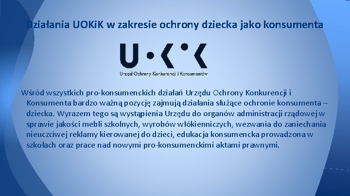 Działania UOKi. K w zakresie ochrony dziecka jako konsumenta Wśród wszystkich pro-konsumenckich działań Urzędu