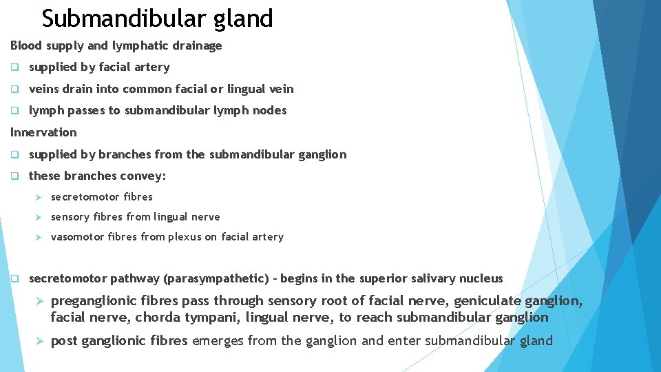 Submandibular gland Blood supply and lymphatic drainage q supplied by facial artery q veins